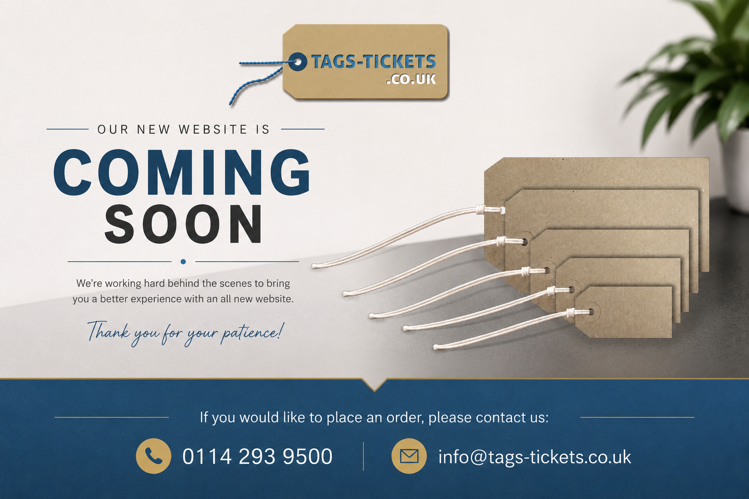 Tags-Tickets.co.uk new website coming soon. To order, telephone 0114 293 9500 or email info@tags-tickets.co.uk.